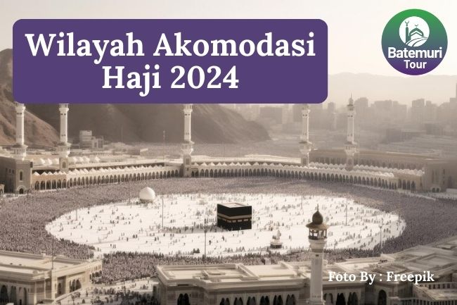5 wilayah yang menjadi tempat akomodasi jemaah haji 2024